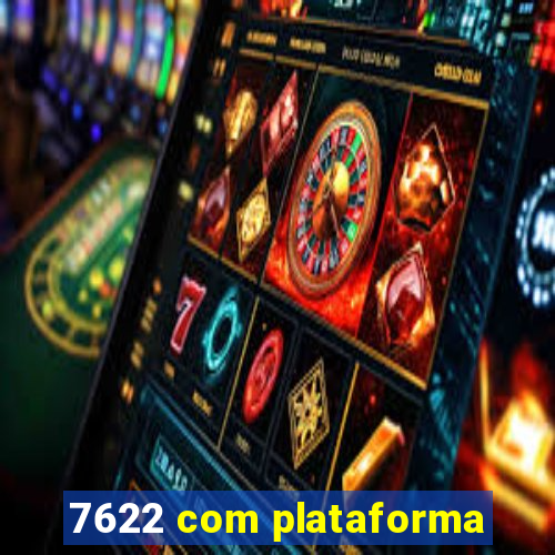 7622 com plataforma